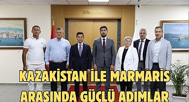 KAZAKİSTAN İLE MARMARİS ARASINDA GÜÇLÜ ADIMLAR