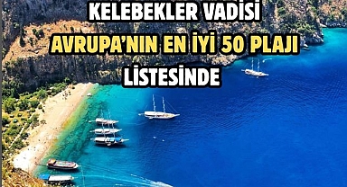 KELEBEKLER VADİSİ AVRUPA’NIN EN İYİ 50 PLAJI LİSTESİNDE
