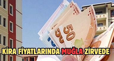 KİRA FİYATLARINDA MUĞLA ZİRVEDE
