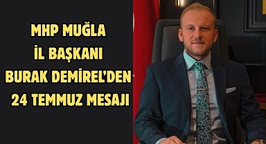 MHP Muğla İl Başkanı Burak Demirel’den 24 Temmuz Mesajı