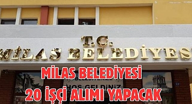 Milas Belediyesi 20 İşçi Alımı Yapacak