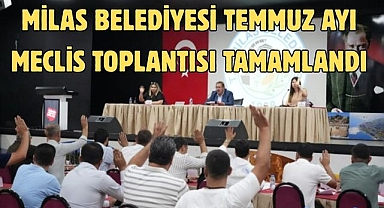 Milas Belediyesi temmuz ayı meclis toplantısı tamamlandı