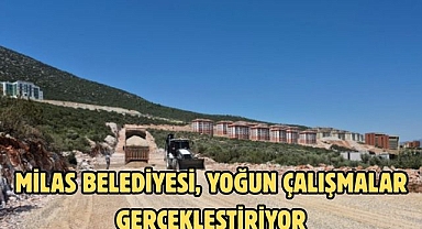 MİLAS BELEDİYESİ, YOĞUN ÇALIŞMALAR GERÇEKLEŞTİRİYOR