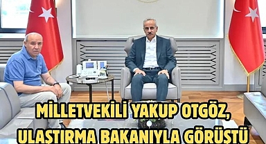Milletvekili Yakup Otgöz, Ulaştırma Bakanıyla Görüştü