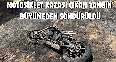 MOTOSİKLET KAZASI ÇIKAN YANGIN BÜYÜMEDEN SÖNDÜRÜLDÜ