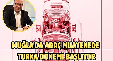 Muğla’da Araç muayenede Turka dönemi başlıyor