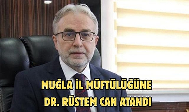 MUĞLA İL MÜFTÜLÜĞÜNE DR. RÜSTEM CAN ATANDI