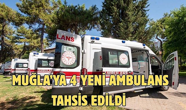 Muğla’ya 4 Yeni Ambulans Tahsis Edildi