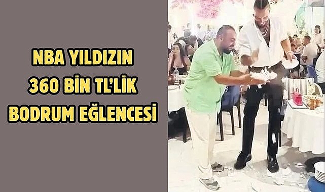 NBA yıldızın 360 Bin TL'lik Bodrum Eğlencesi