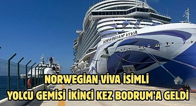 NORWEGİAN VİVA İSİMLİ YOLCU GEMİSİ İKİNCİ KEZ BODRUM’A GELDİ