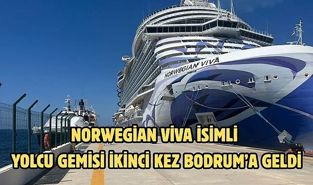 NORWEGİAN VİVA İSİMLİ YOLCU GEMİSİ İKİNCİ KEZ BODRUM'A GELDİ