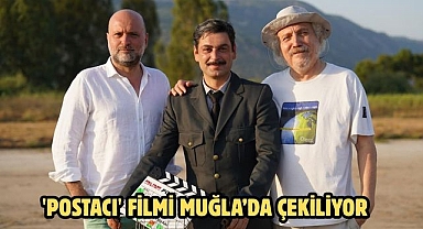 'POSTACI' FİLMİ MUĞLA’DA ÇEKİLİYOR