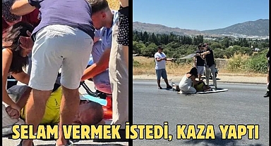 Selam vermek istedi, kaza yaptı