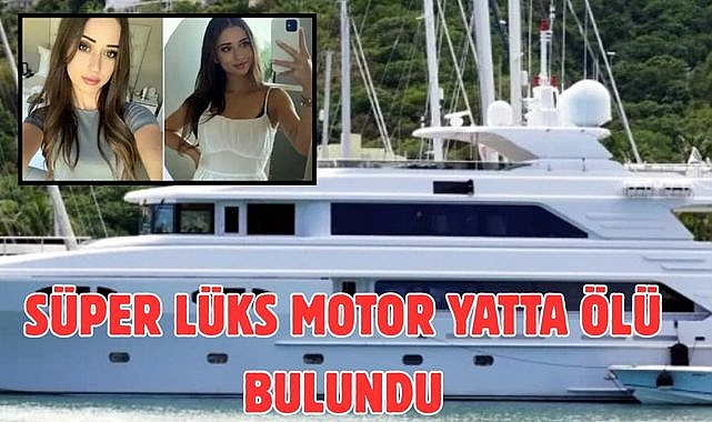 Süper lüks motor yatta ölü bulundu