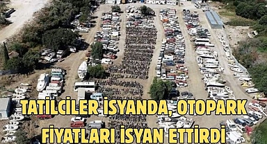 Tatilciler isyanda, otopark fiyatları isyan ettirdi