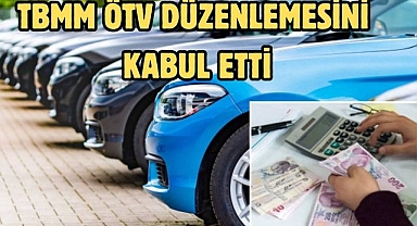 TBMM ÖTV DÜZENLEMESİNİ KABUL ETTİ