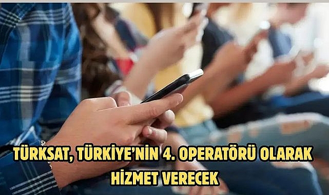 TÜRKSAT, TÜRKİYE'NİN 4. OPERATÖRÜ OLARAK HİZMET VERECEK