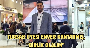 TÜRSAB ÜYESİ ENVER KANTARMIŞ, “BİRLİK OLALIM”