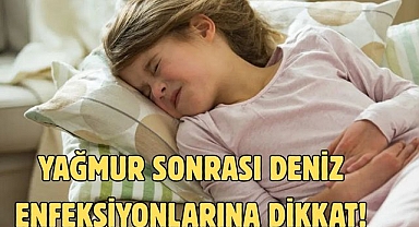 Yağmur sonrası deniz enfeksiyonlarına dikkat!