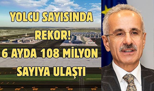 YOLCU SAYISINDA REKOR 6 AYDA 108 MİLYON SAYIYA ULAŞTI