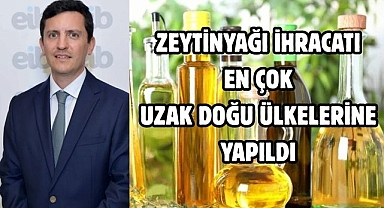 Zeytinyağı ihracatı en çok uzak doğu ülkelerine yapıldı