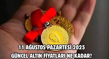 11 AĞUSTOS PAZARTESİ 2025 GÜNCEL ALTIN FİYATLARI NE KADAR? 