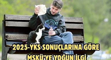 2025-YKS Sonuçlarına Göre MSKÜ’ye Yoğun İlgi