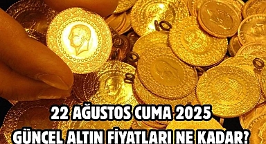 22 AĞUSTOS CUMA 2025 GÜNCEL ALTIN FİYATLARI NE KADAR? 