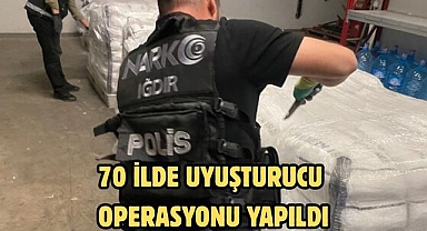 70 ilde uyuşturucu operasyonu yapıldı