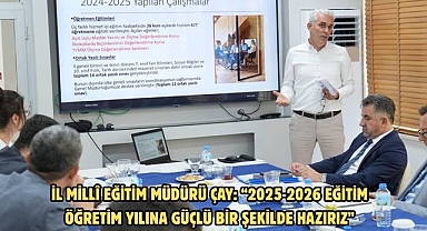 İL MİLLÎ EĞİTİM MÜDÜRÜ ÇAY: “2025-2026 EĞİTİM ÖĞRETİM YILINA GÜÇLÜ BİR ŞEKİLDE HAZIRIZ”