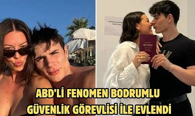 ABD’li fenomen Bodrumlu güvenlik görevlisi ile evlendi