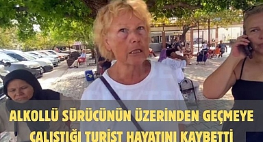 Alkollü sürücünün üzerinden geçmeye çalıştığı turist hayatını kaybetti