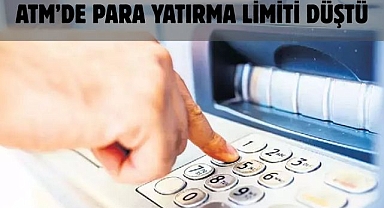 ATM’DE PARA YATIRMA LİMİTİ DÜŞTÜ