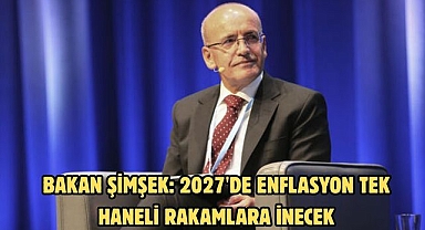 Bakan Şimşek: 2027'de enflasyon tek haneli rakamlara inecek