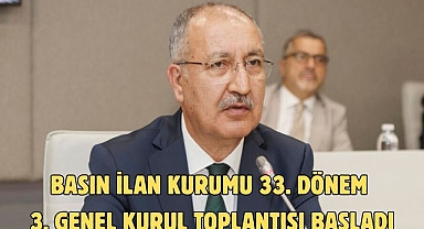 Basın İlan Kurumu 33. Dönem 3. Genel Kurul Toplantısı Başladı