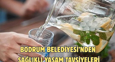 BODRUM BELEDİYESİ’NDEN SAĞLIKLI YAŞAM TAVSİYELERİ