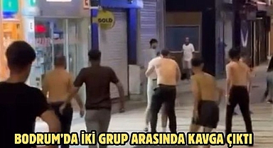 BODRUM’DA İKİ GRUP ARASINDA KAVGA ÇIKTI
