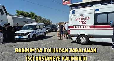 Bodrum’da Kolundan Yaralanan İşçi Hastaneye Kaldırıldı