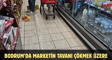 Bodrum’da Marketin Tavanı Çökmek Üzere