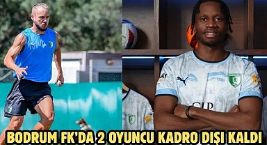Bodrum FK’da 2 Oyuncu Kadro Dışı Kaldı 