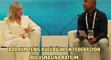 Bodrum Tenis Kulübü’nden Federasyon Buluşmasına Katılım