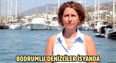 Bodrumlu denizciler isyanda