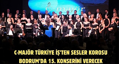 C-Majör Türkiye İş’ten Sesler Korosu Bodrum’da 15. Konserini Verecek