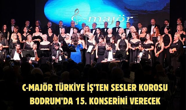 C-Majör Türkiye İş’ten Sesler Korosu Bodrum’da 15. Konserini Verecek