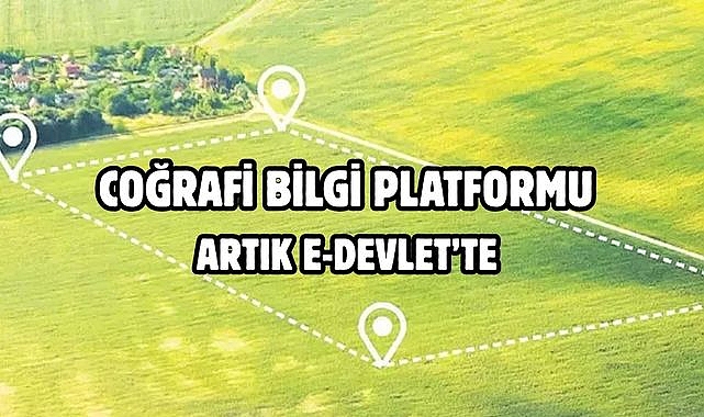 Coğrafi Bilgi Platformu artık e-Devlet'te