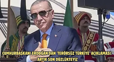 CUMHURBAŞKANI ERDOĞAN'DAN 'TERÖRSÜZ TÜRKİYE' AÇIKLAMASI: ARTIK SON DÜZLÜKTEYİZ
