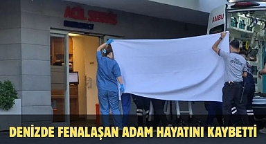 DENİZDE FENALAŞAN ADAM HAYATINI KAYBETTİ