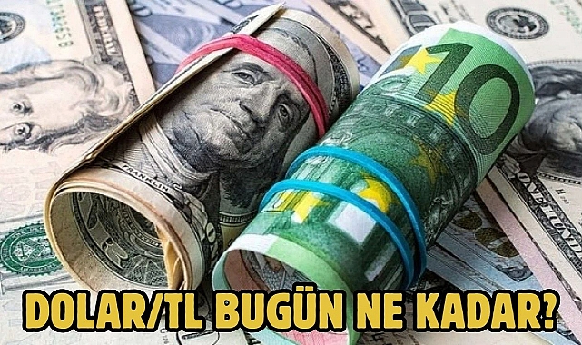 Dolar/TL bugün ne kadar?