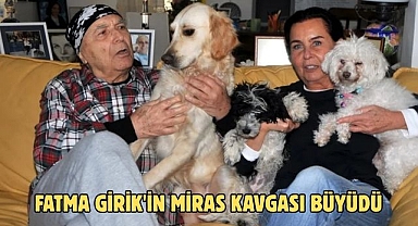 Fatma Girik'in miras kavgası büyüdü