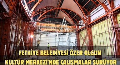 Fethiye Belediyesi Özer Olgun Kültür Merkezi’nde Çalışmalar Sürüyor